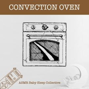 Convection Oven - ASMR-Sound for your Baby to Sleep (Unabridged)