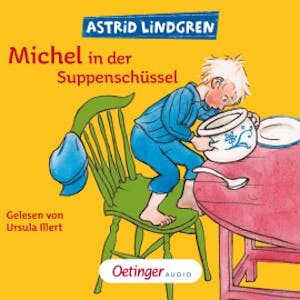 Michel aus Lönneberga 1. Michel in der Suppenschüssel, Astrid Lindgren