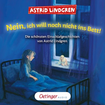 Nein, ich will noch nicht ins Bett! Die schönsten Einschlafgeschichten von Astrid Lindgren