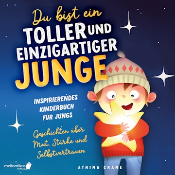 Du bist ein toller und einzigartiger Junge: Inspirierendes Kinderbuch für Jungs – Geschichten über Mut, Stärke und Selbstvertrau