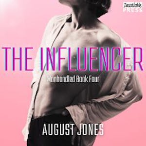 The Influencer - The Manhandled Series, Book 4 (Unabridged), August Jones