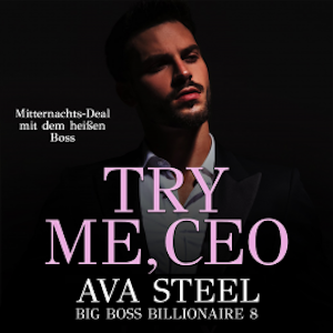 Try me, CEO!: Mitternachts-Deal mit dem heißen Boss (Big Boss Billionaire 8)