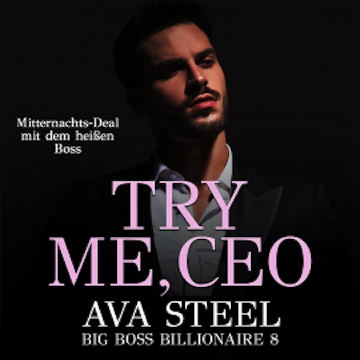 Try me, CEO!: Mitternachts-Deal mit dem heißen Boss (Big Boss Billionaire 8)