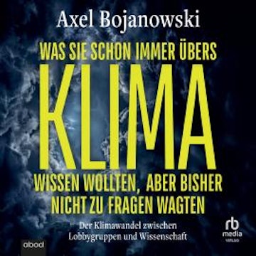 Was Sie schon immer übers Klima wissen wollten, aber bisher nicht zu fragen wagten audiobook, Axel Bojanowski
