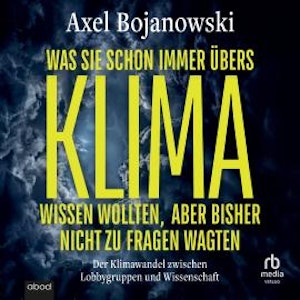 Was Sie schon immer übers Klima wissen wollten, aber bisher nicht zu fragen wagten, Axel Bojanowski