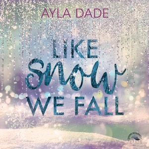 Like Snow We Fall - Winter-Dreams-Reihe, Band 1 (Ungekürzt)