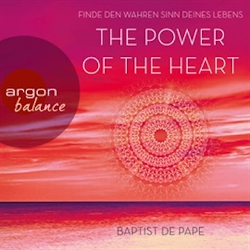 The Power of the Heart - Finde den wahren Sinn deines Lebens