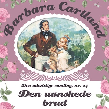 Den uønskede brud (Barbara Cartland - Den udødelige samling 24)