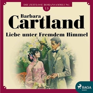 Liebe unter fremdem Himmel (Die zeitlose Romansammlung von Barbara Cartland 13)