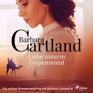 Liebe unterm Tropenmond - Die zeitlose Romansammlung von Barbara Cartland 16 (Ungekürzt)