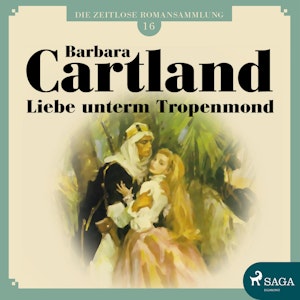 Liebe unterm Tropenmond (Die zeitlose Romansammlung von Barbara Cartland 16)