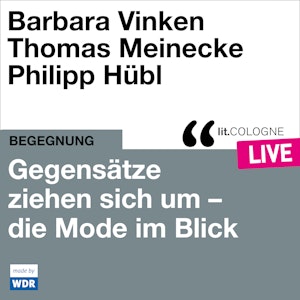 Gegensätze ziehen sich um - Mode im Blick - lit.COLOGNE live (Ungekürzt)