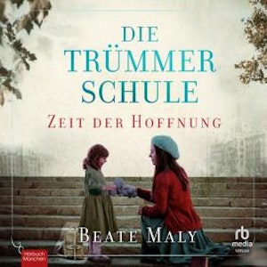 Die Trümmerschule – Zeit der Hoffnung, Beate Maly