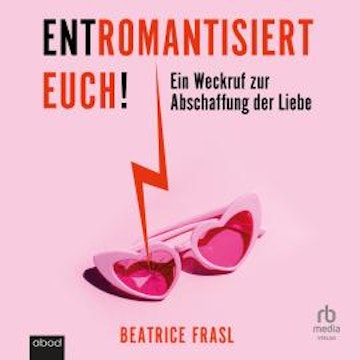Entromantisiert euch! audiobook, Beatrice Frasl