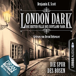 London Dark - Die ersten Fälle des Scotland Yard: Die Spur des Bösen