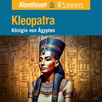 Abenteuer & Wissen, Kleopatra - Königin von Ägypten audiobook, Berit Hempel