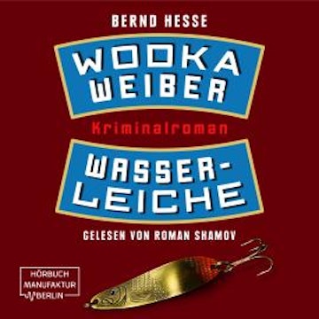 Wodka, Weiber, Wasserleiche - Privatdetektiv Sven Rübel, Band 2 (ungekürzt)