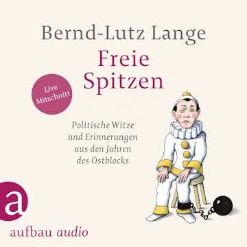 Freie Spitzen - Politische Witze und Erinnerungen aus den Jahren des Ostblocks (Gekürzt)