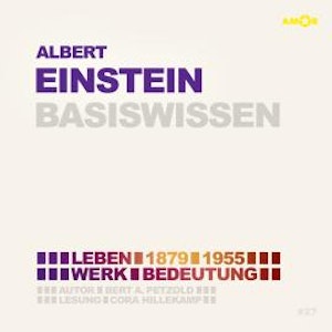 Albert Einstein (1879-1955) Basiswissen - Leben, Werk, Bedeutung (Ungekürzt)