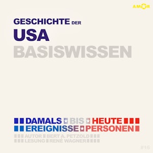 Geschichte der USA (Vereinigten Staaten von Amerika) - Damals bis heute. Ereignisse, Personen, Zusammenhänge (Ungekürzt)