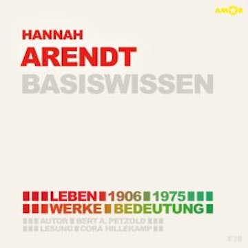 Hannah Arendt (1906-1975) Basiswissen - Leben, Werk, Bedeutung (Ungekürzt)