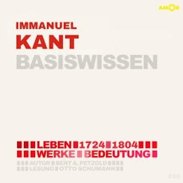 Immanuel Kant (1724-1804) - Leben, Werke, Bedeutung - Basiswissen (ungekürzt)