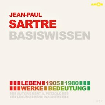 Jean-Paul Sartre (1905-1980) Basiswissen - Leben, Werk, Bedeutung (Ungekürzt)