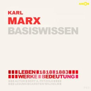 Karl Marx (1818-1883) - Leben, Werke, Bedeutung - Basiswissen (ungekürzt)