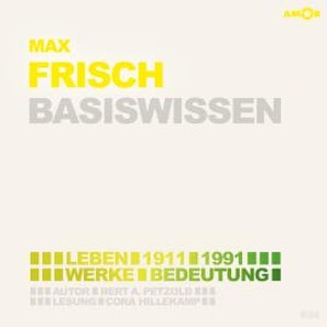 Max Frisch (1911-1991) Basiswissen - Leben, Werk, Bedeutung (Ungekürzt)