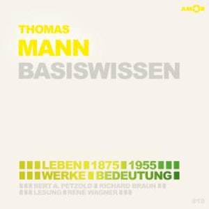 Thomas Mann (1875-1955) Basiswissen - Leben, Werk, Bedeutung (Ungekürzt)