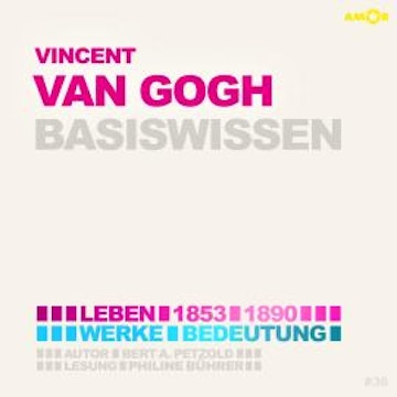 Vincent van Gogh (1853-1890) - Leben, Werke, Bedeutung - Basiswissen (ungekürzt)