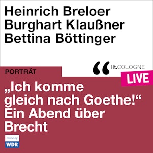 "Ich komme gleich nach Goethe." Ein Abend über Brecht - lit.COLOGNE live (ungekürzt)