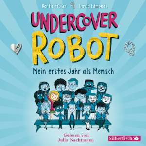 Undercover Robot - Mein erstes Jahr als Mensch