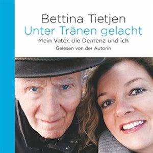 Unter Tränen gelacht - Mein Vater, die Demenz und ich