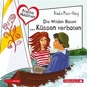 Freche Mädchen: Die Wilden Rosen ... Küssen verboten!