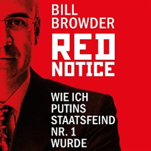 Red Notice - Wie ich Putins Staatsfeind Nr. 1 wurde