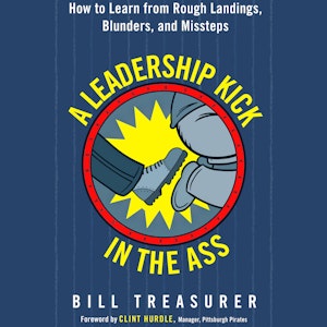 A Leadership Kick in the Ass - How to Learn from Rough Landings, Blunders, and Missteps (Unabridged)