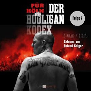 Biniak - Für Köln! Der Hooligan-Kodex, Folge 7 (Ungekürzt)