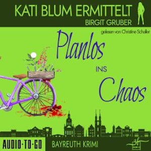 Planlos ins Chaos - Kati Blum ermittelt, Band 3 (ungekürzt)