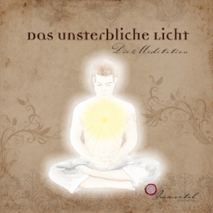 Das Unsterbliche Licht - Die Meditation