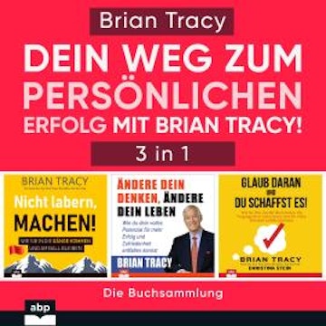 Dein Weg zum persönlichen Erfolg mit Brian Tracy! (Ungekürzt)