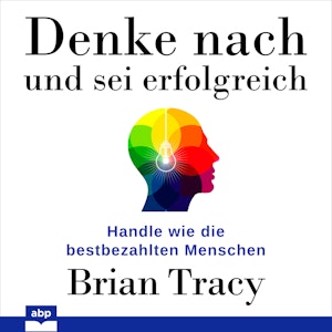 Denke nach und sei erfolgreich - Handle wie die bestbezahlten Menschen (Ungekürzt)