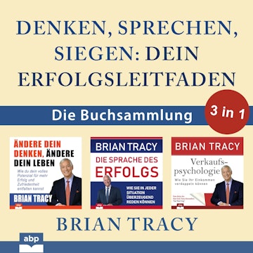 Denken, sprechen, siegen - Dein Erfolgsleitfaden - Die Buchsammlung 3 in 1 (Ungekürzt) audiobook, Brian Tracy