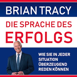 Die Sprache des Erfolgs - Wie Sie in jeder Situation überzeugend reden können (Ungekürzt)