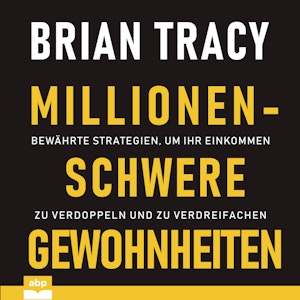 Millionenschwere Gewohnheiten - Bewährte Strategien, um Ihr Einkommen zu verdoppeln und zu verdreifachen (Ungekürzt)