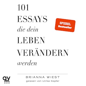 101 Essays, die dein Leben verändern werden