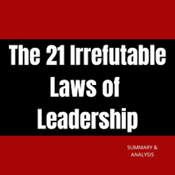 The 21 Irrefutable Laws of Leadership audiobook, Briefly Summaries