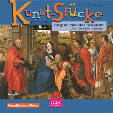 Kunst-Stücke für Kinder. Rogier van der Weyden. Der Dreikönigsaltar.