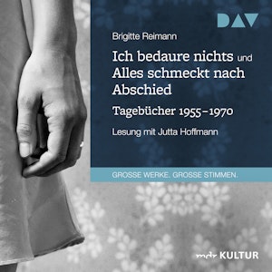 Ich bedaure nichts / Alles schmeckt nach Abschied. Tagebücher 1955-1970