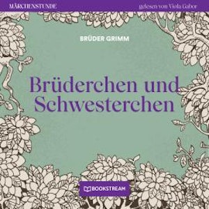 Brüderchen und Schwesterchen - Märchenstunde, Folge 5 (Ungekürzt)